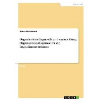 Organisationsdiagnostik und -entwicklung. Organisationsdiagnose für ein Logistikunternehmen
