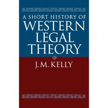 J. M. Kelly A Short History of Western Legal Theory