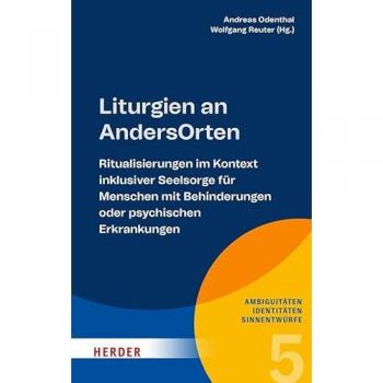 Liturgien an AndersOrten: Ritualisierungen im Kontext inklusiver Seelsorge für Menschen mit Behinderungen oder psychischen Erkrankungen (5) (Ambiguitäten