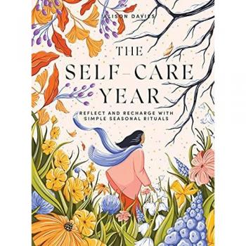 The Self-Care Year: Reflect and Recharge With Simple Seasonal Rituals