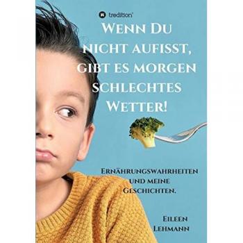 Wenn Du nicht aufisst gibt es morgen schlechtes Wetter!
