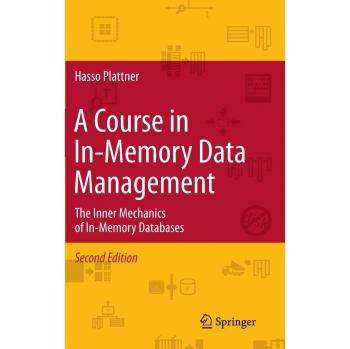 Springer Course in In-Memory Data Management: The Inner Mechanics of In-Memory Databases