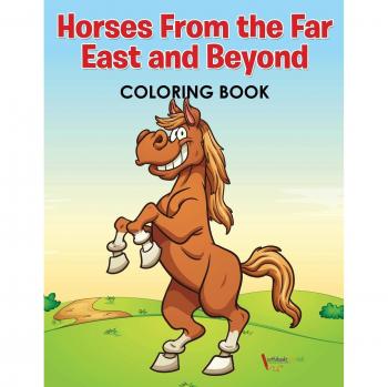 Horses From the Far East and Beyond Coloring Book
