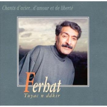 Tuɣac N Ddkir (Chants d’acier… d’amour et de liberté) – Ferhat