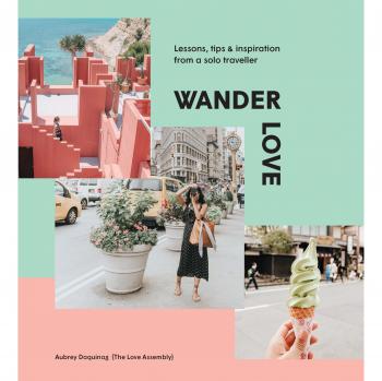 Wander Love: Lessons, Tips and Inspiration from a Solo Traveller