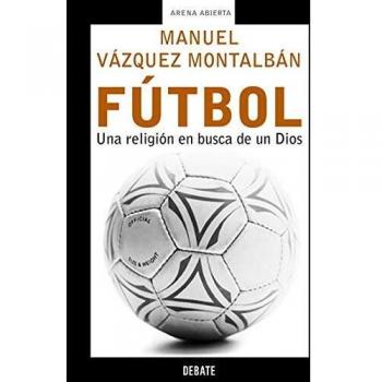 Manuel Vázquez Montalbán Fútbol : Una Religión En Busca De Un Dios (Arena Abierta, Band 18099)