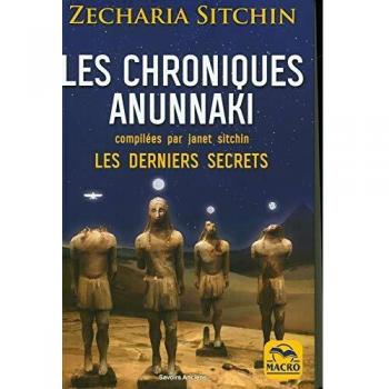Les chroniques Anunnaki: Les derniers secrets