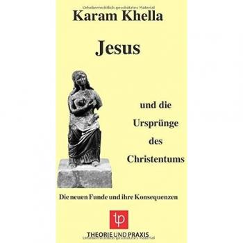 Jesus und die Ursprünge des Christentums ¿ Die neuen Funde und ihre Konsequenzen