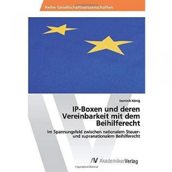 IP-Boxen und deren Vereinbarkeit mit dem Beihilferecht: Im Spannungsfeld zwischen nationalem Steuer