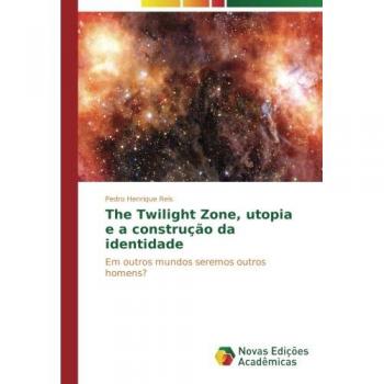 The Twilight Zone, utopia e a construção da identidade: Em outros mundos seremos outros homens?