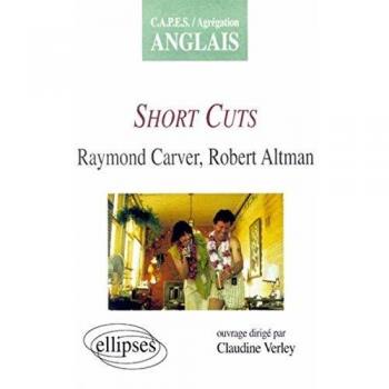Short cuts, Raymond Carver, Robert Altman (Capes Agreg. Ouevres)