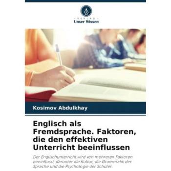 Englisch als Fremdsprache. Faktoren, die den effektiven Unterricht beeinflussen: Der Englischunterricht wird von mehreren Faktoren beeinflusst, ... der Sprache und die Psychologie der Schüler.