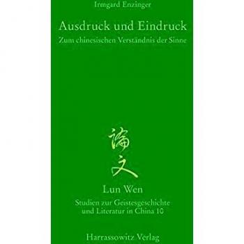 Ausdruck und Eindruck: Zum chinesischen Verständnis der Sinne: Zum Chinesischen Verstandnis Der Sinne