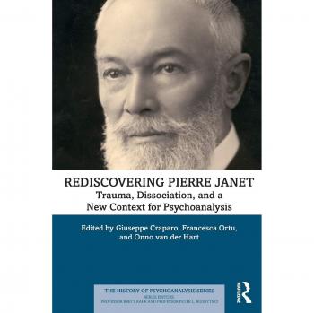 Rediscovering Pierre Janet: Trauma, Dissociation, and a New Context for Psychoanalysis