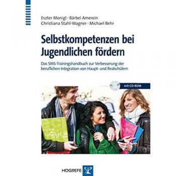 Eszter Monigl Selbstkompetenzen Bei Jugendlichen Fördern: Das Sms-Trainingshandbuch Zur Verbesserung Der Beruflichen Integration Von Haupt