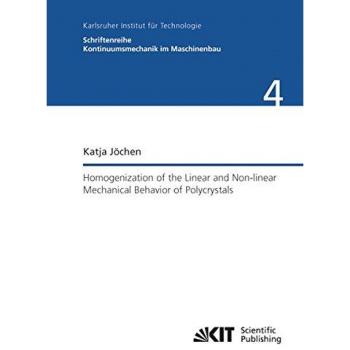 Homogenization of the Linear and Non-linear Mechanical Behavior of Polycrystals (Schriftenreihe Kontinuumsmechanik im Maschinenbau / Karlsruher ... Mechanik
