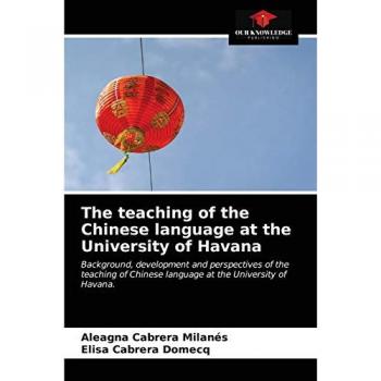 The teaching of the Chinese language at the University of Havana: Background, development and perspectives of the teaching of Chinese language at the University of Havana.