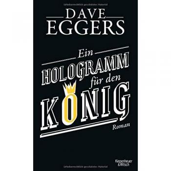 Dave Eggers Ein Hologramm Für Den König: Roman