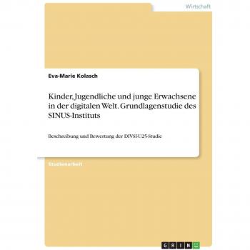 Kinder, Jugendliche und junge Erwachsene in der digitalen Welt. Grundlagenstudie des SINUS-Instituts: Beschreibung und Bewertung der DIVSI-U25-Studie