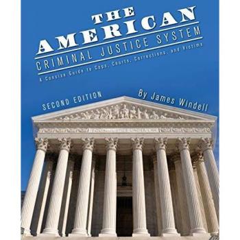 The American Criminal Justice System: A Concise Guide to Cops, Courts, Corrections, and Victims