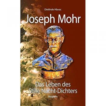 Dietlinde Hlavac Joseph Mohr: Das Leben Des Stille Nacht-Dichters