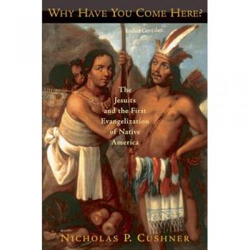 Why Have You Come Here?: The Jesuits and the First Evangelization of Native: New