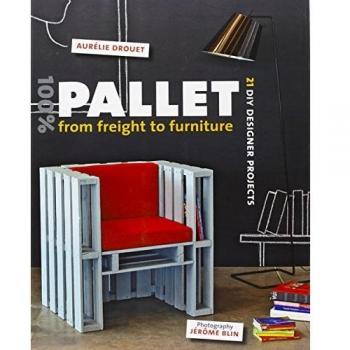 100% Pallet From Freight To Furniture : 21 Diy Designer Projects