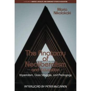 The Anatomy of Neoliberalism and Education: Imperialism, Class Struggle, and Pedagogy