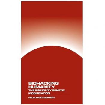 Biohacking Humanity: The Rise of DIY Genetic Modification