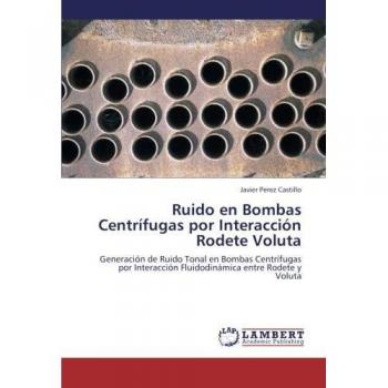 Ruido en Bombas Centrífugas por Interacción Rodete Voluta: Generación de Ruido Tonal en Bombas Centrífugas por Interacción Fluidodinámica entre Rodete y Voluta