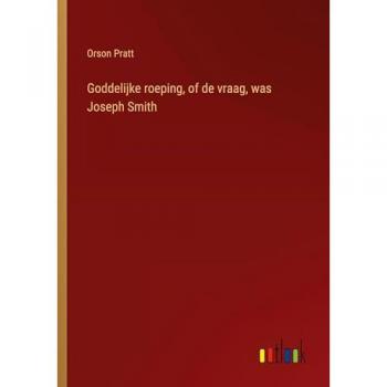 Pratt, Orson: Goddelijke roeping, of de vraag, was Joseph Smith