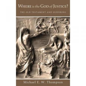 Where Is the God of Justice?: The Old Testament and Suffering