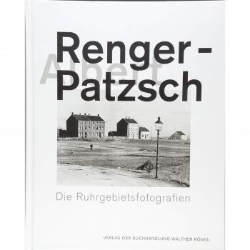 Albert Renger-Patzsch. Die Ruhrgebietsfotografien