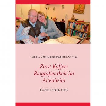 Prost Kaffee: Biografiearbeit im Altenheim: Kindheit (1939–1945)