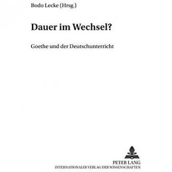 Dauer im Wechsel?: Goethe und der Deutschunterricht