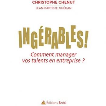Christophe Chenut Ingérables ! : Comment Manager Vos Talents En Entreprise ?