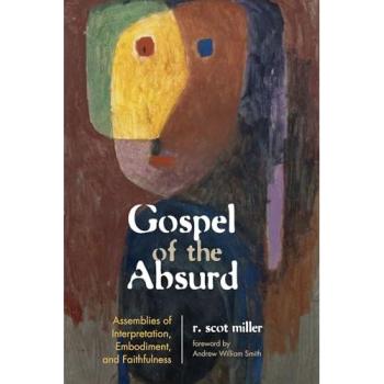 Gospel of the Absurd: Assemblies of Interpretation, Embodiment, and Faithfulness