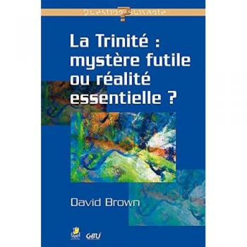 La Trinité : Mystere Futile Ou Realite Essentielle ?
