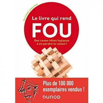 Le livre qui rend fou ! : Casse-têtes logiques à en perdre la raison !
