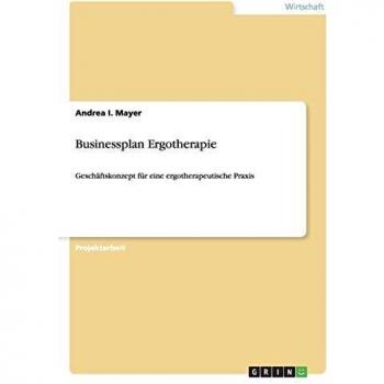 Businessplan Ergotherapie: Geschäftskonzept für eine ergotherapeutische Praxis