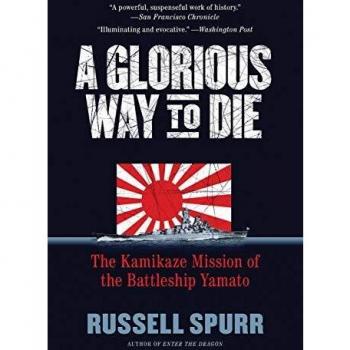 A Glorious Way to Die : The Kamikaze Mission of the Battleship Yamato