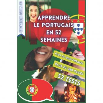 APPRENDRE LE PORTUGAIS EN 52 SEMAINES: AVEC 7 PHRASES PAR JOUR, APPRENDRE LE PORTUGAIS DÉBUTANT, MÉTHODE PORTUGAIS, PORTUGAIS BILINGUE, LIVRE ... BILINGUE PORTUGAIS DÉBUTANT, PARLER PORTUGAIS