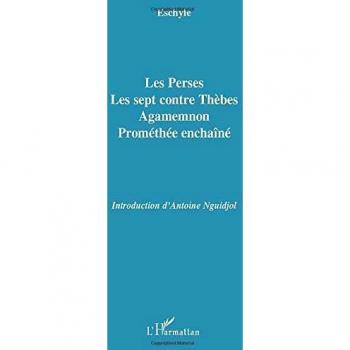 Les Perses, Les sept contre Thèbes, Agamemnon, Prométhée enchaîné