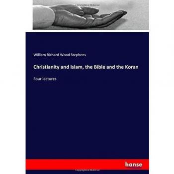 Christianity and Islam, the Bible and the Koran: Four lectures