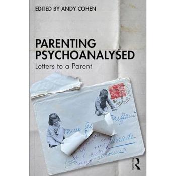 Parenting Psychoanalysed : Letters to a Parent