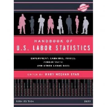 Handbook of U.S. Labor Statistics 2023: Employment, Earnings, Prices, Productivity, and Other Labor Data