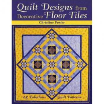 Christine Porter Quilt Designs From Decorative Floor Tiles: 25 Fabulous Quilt Patterns