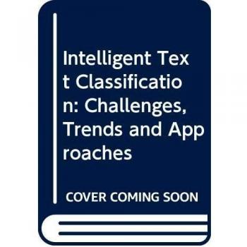 Intelligent Text Classification: Challenges Trends and Approaches