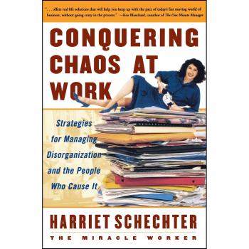 Conquering Chaos at Work: Strategies for Managing Disorganization and the People Who Cause It