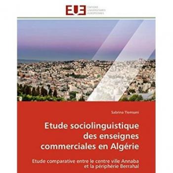 Etude sociolinguistique des enseignes commerciales en Algérie: Etude comparative entre le centre ville Annaba et la périphérie Berrahal (Omn.Univ.Europ.)